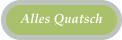 Alles Quatsch